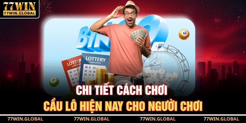 Chi tiết cách chơi cầu lô hiện nay cho người chơi