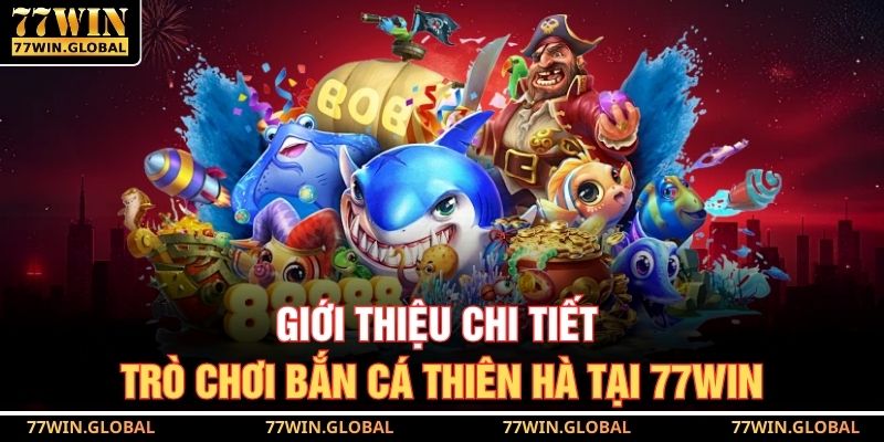 Giới thiệu chi tiết trò chơi bắn cá thiên hà tại 77WIN