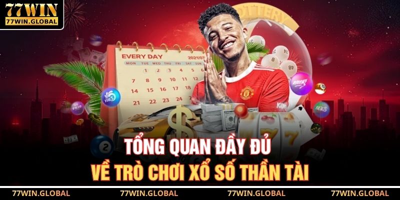 Tổng quan đầy đủ về trò chơi xổ số thần tài